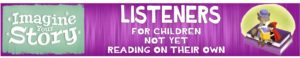 Listeners- for children not reading on their own