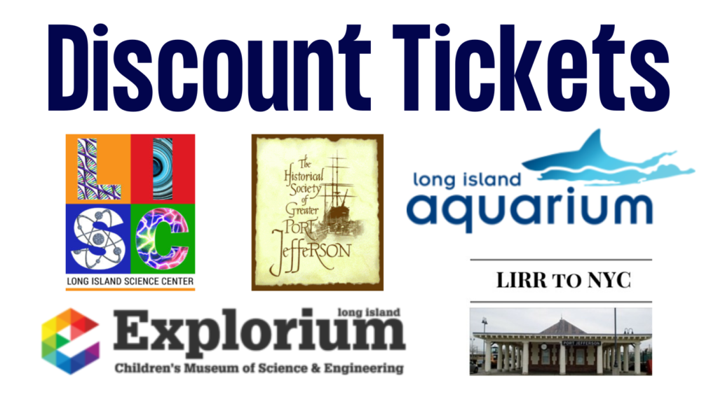 Discount Tickets. LI Science Center, Historical Society of Port Jeff, LI Aquarium, LIRR to NYC, LI Explorium. Click for details.