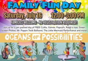 Family Fun Day- Saturday, July 16, 12:00-3:00 PM FAMILIES WELCOME- NO REGISTRATION REQUIRED! Join us for a jam packed day of FREE Crafts, Games, Popcorn, Ralph's Ices, Green Screen Photos, Mr. Poppin Twist Balloons, The Little Mermaid Performance and more!